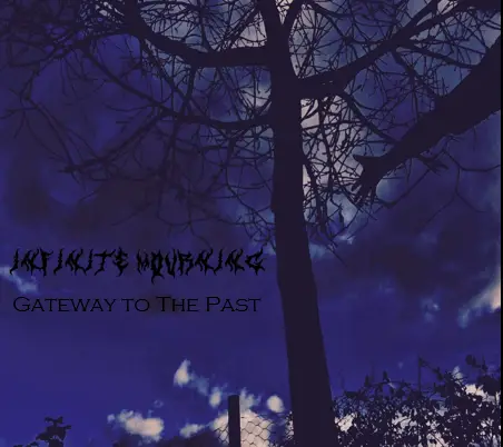 Infinite Mourning : Gateway to the Past Infinite Mourning : Gateway to the Past